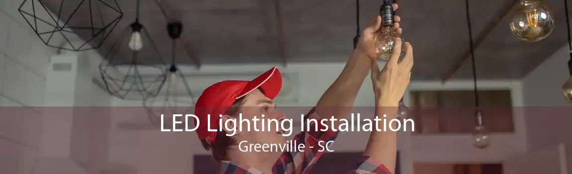 LED Lighting Installation Greenville - SC