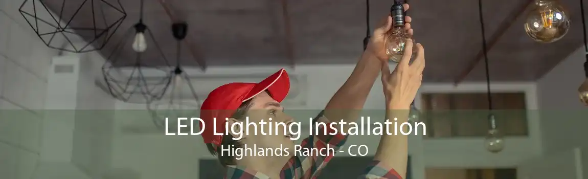  LED Lighting Installation Highlands Ranch - CO