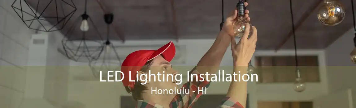 LED Lighting Installation Honolulu - HI