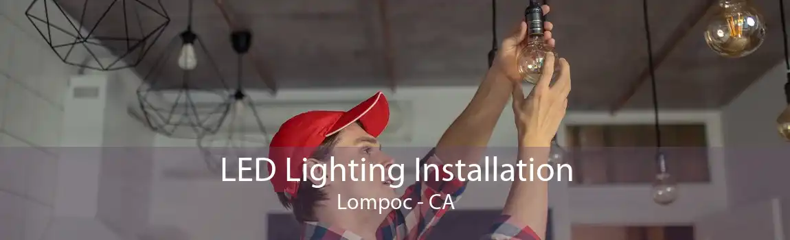 LED Lighting Installation Lompoc - CA