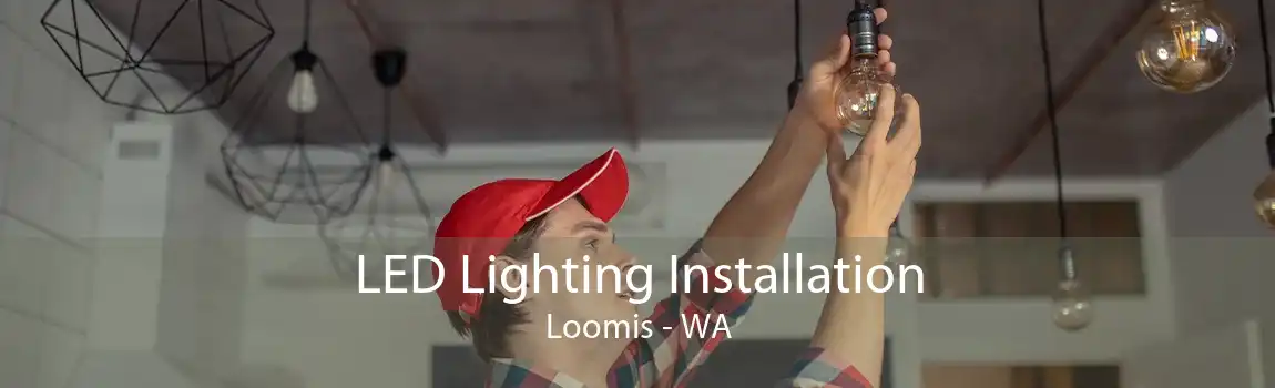  LED Lighting Installation Loomis - WA