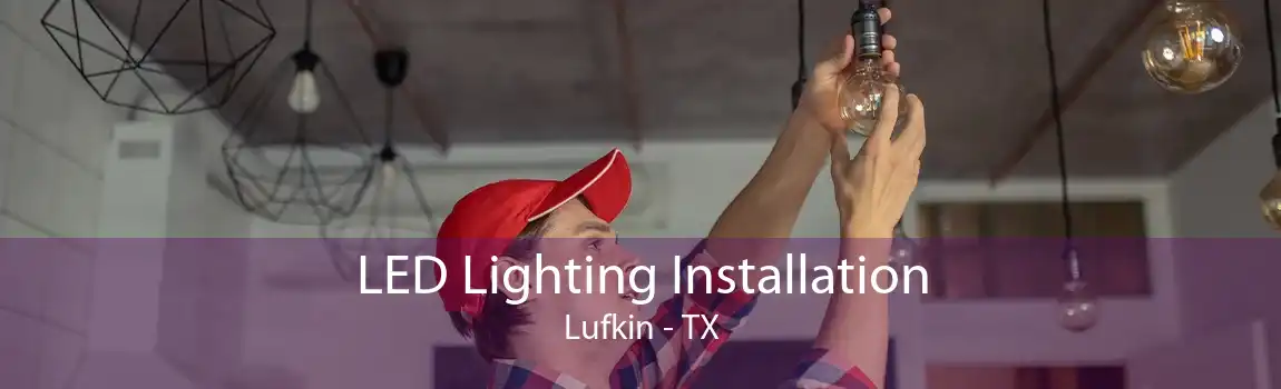  LED Lighting Installation Lufkin - TX