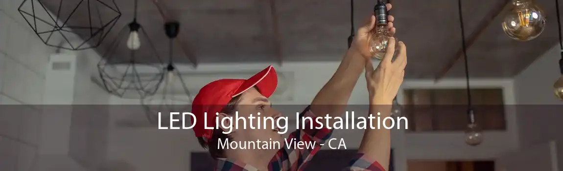  LED Lighting Installation Mountain View - CA