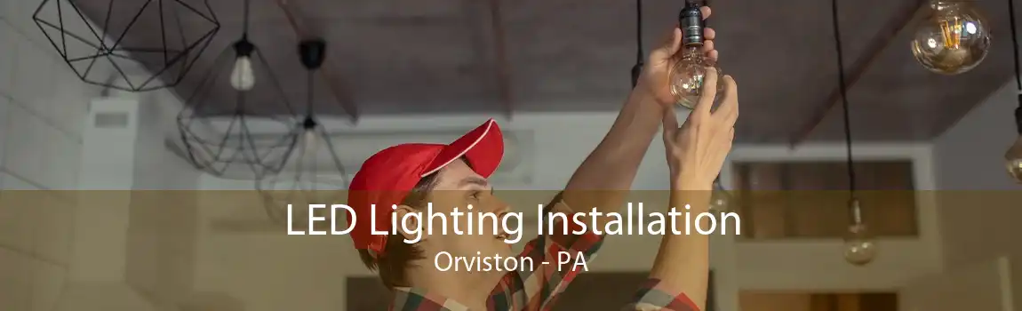 LED Lighting Installation Orviston - PA