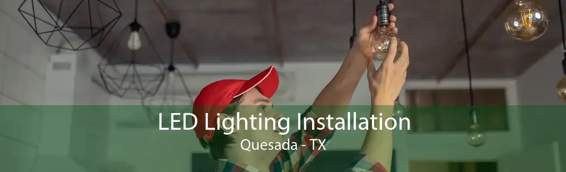  LED Lighting Installation Quesada - TX