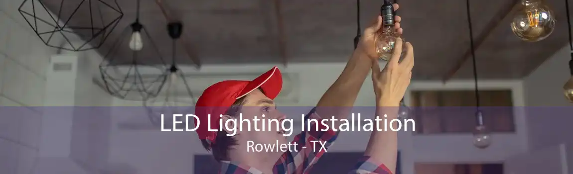  LED Lighting Installation Rowlett - TX