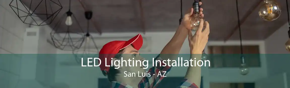 LED Lighting Installation San Luis - AZ