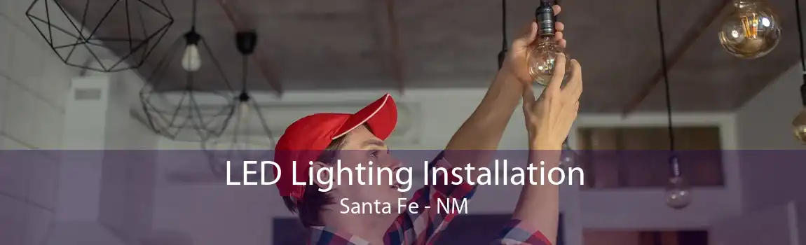 LED Lighting Installation Santa Fe - NM