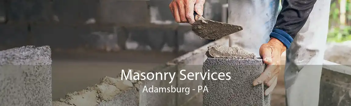 Masonry Services Adamsburg - PA