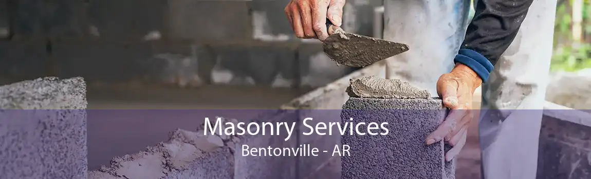 Masonry Services Bentonville - AR