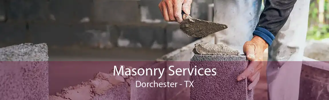 Masonry Services Dorchester - TX