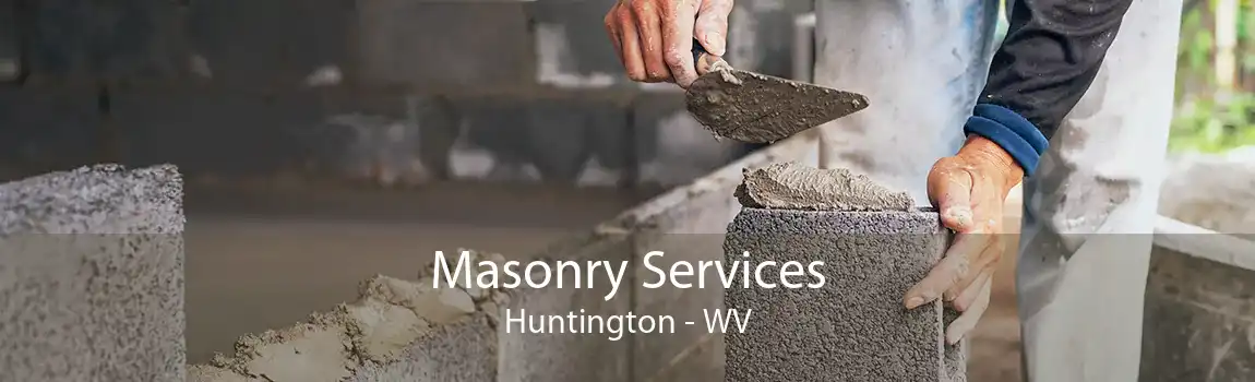 Masonry Services Huntington - WV