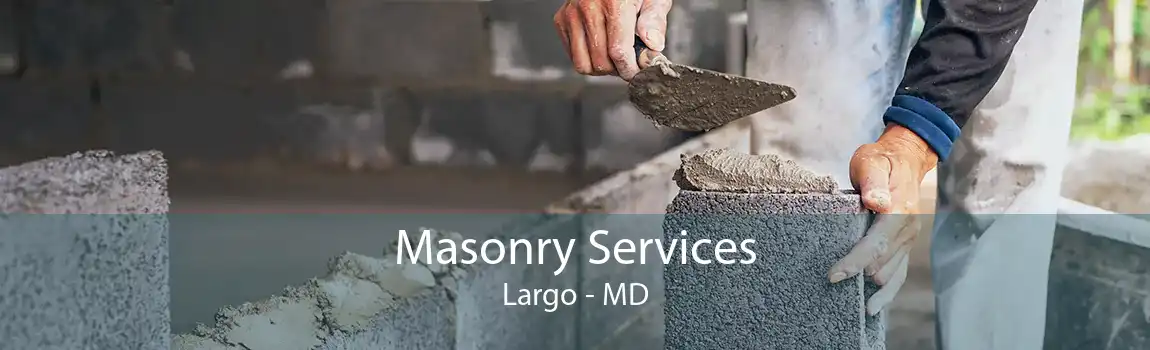 Masonry Services Largo - MD