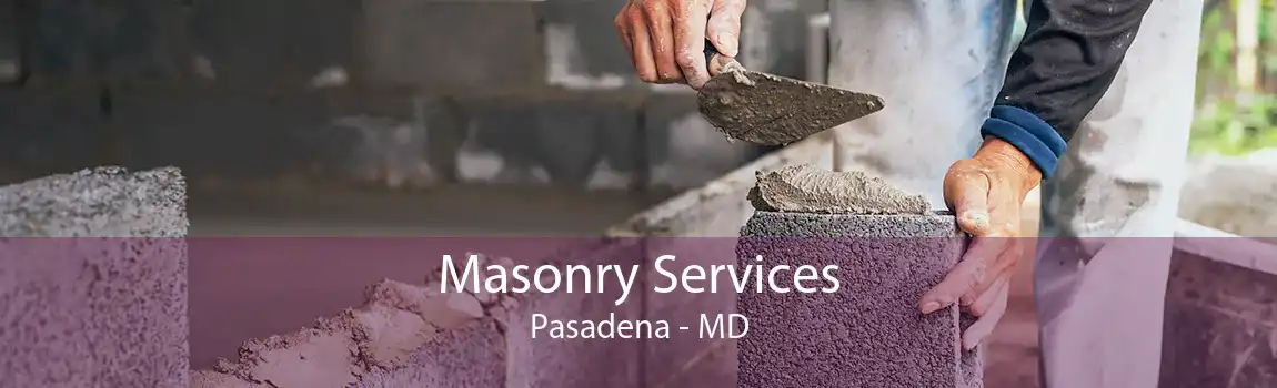 Masonry Services Pasadena - MD