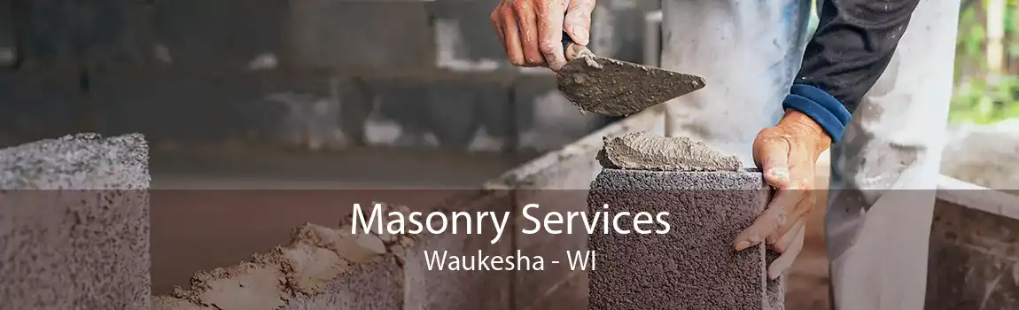 Masonry Services Waukesha - WI
