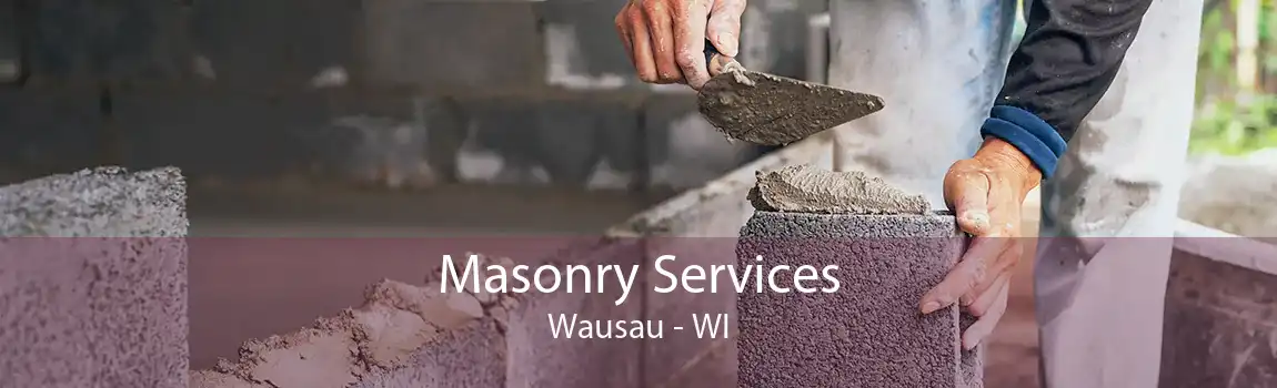 Masonry Services Wausau - WI