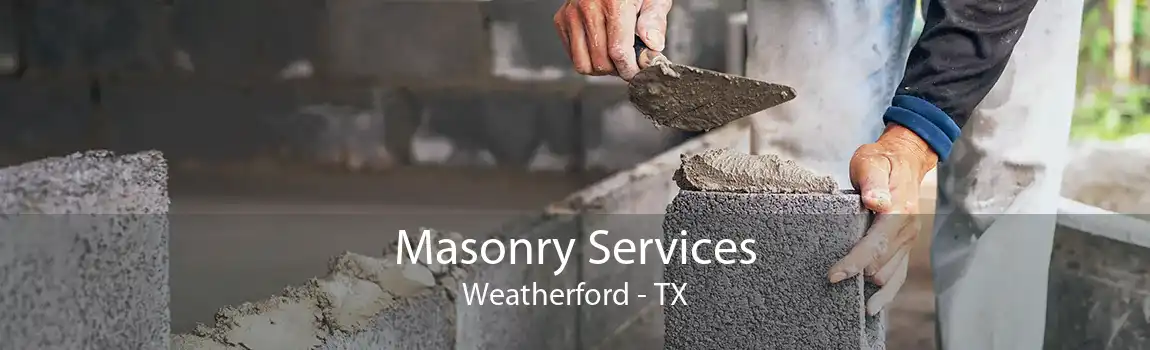 Masonry Services Weatherford - TX