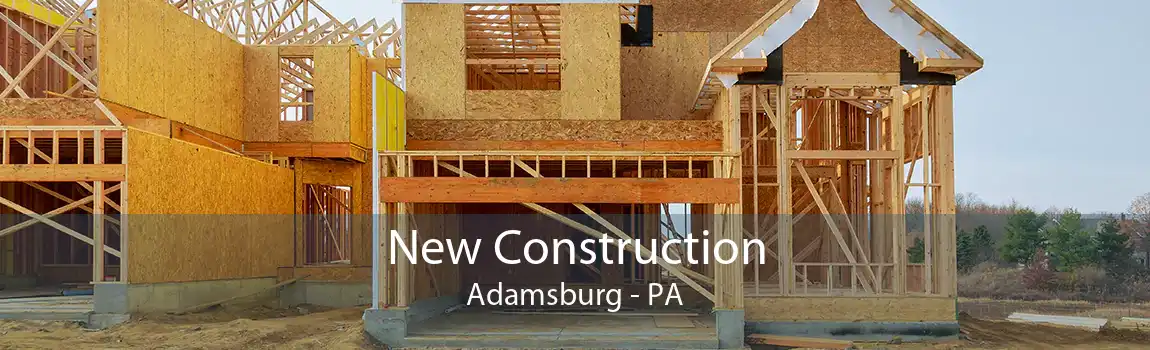 New Construction Adamsburg - PA