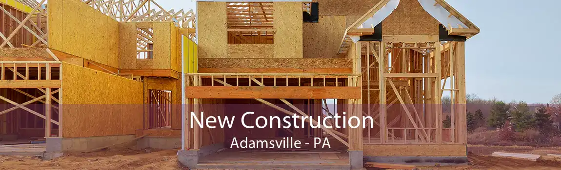 New Construction Adamsville - PA