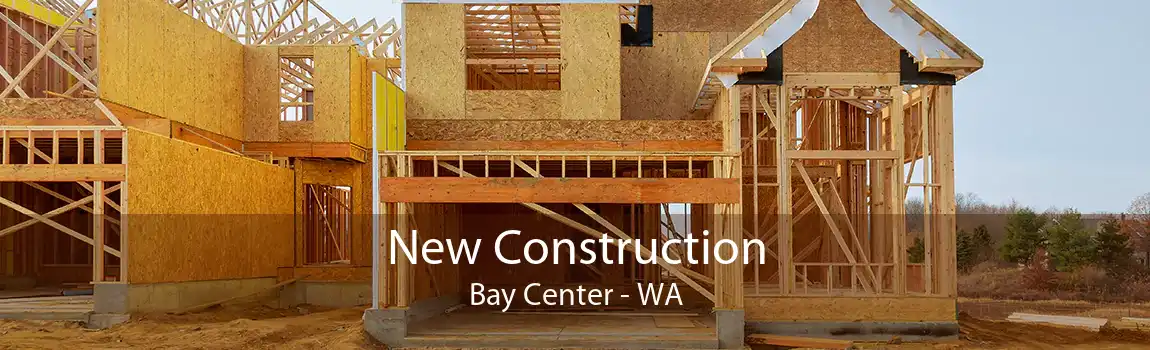 New Construction Bay Center - WA