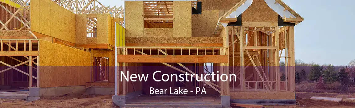 New Construction Bear Lake - PA