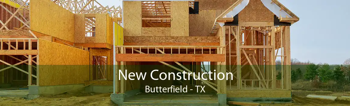 New Construction Butterfield - TX