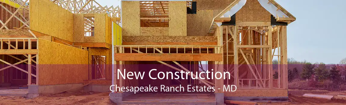New Construction Chesapeake Ranch Estates - MD
