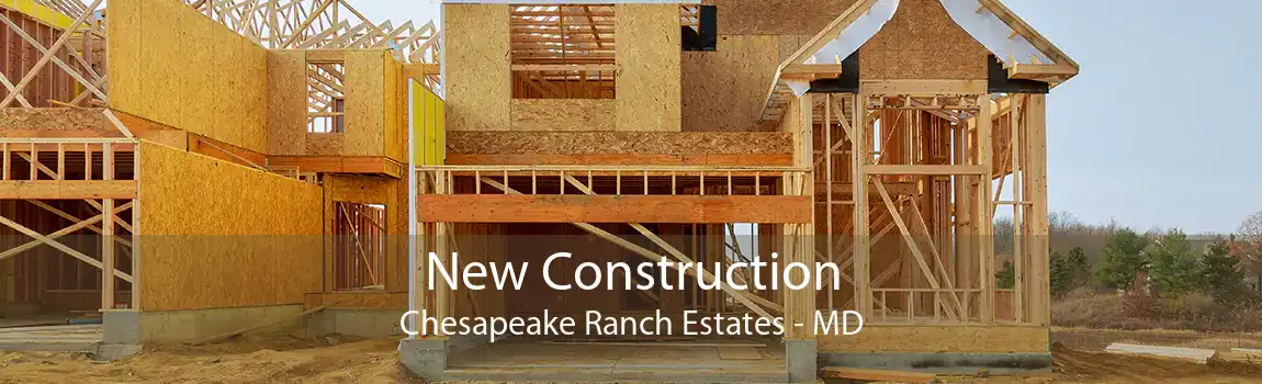 New Construction Chesapeake Ranch Estates - MD