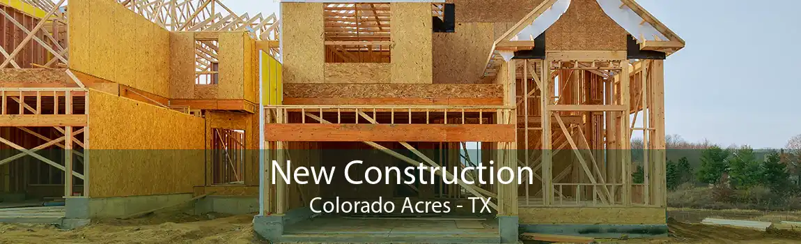New Construction Colorado Acres - TX