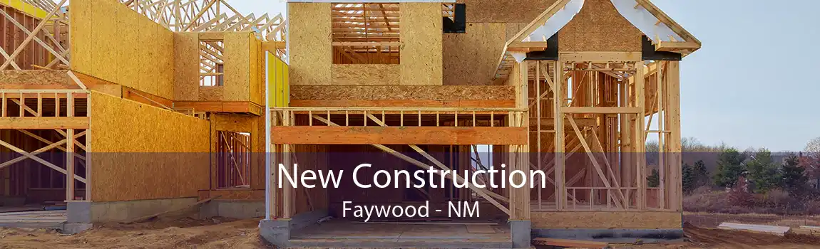 New Construction Faywood - NM