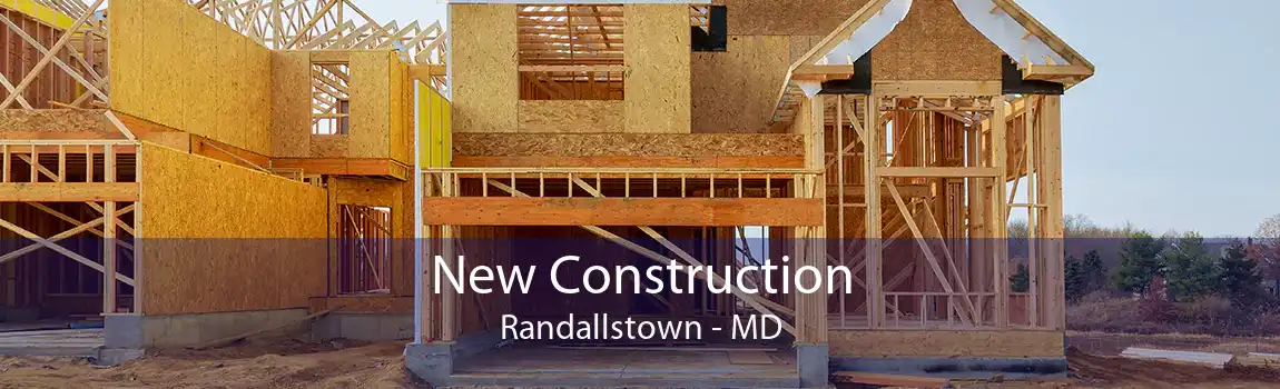 New Construction Randallstown - MD