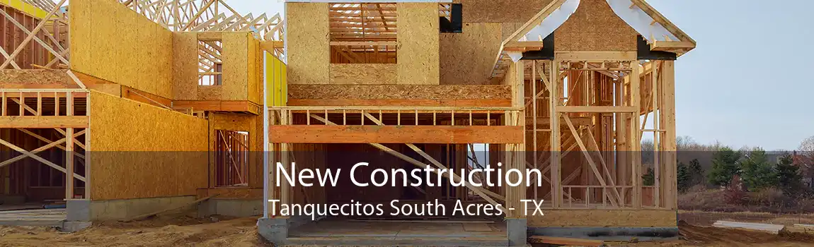 New Construction Tanquecitos South Acres - TX