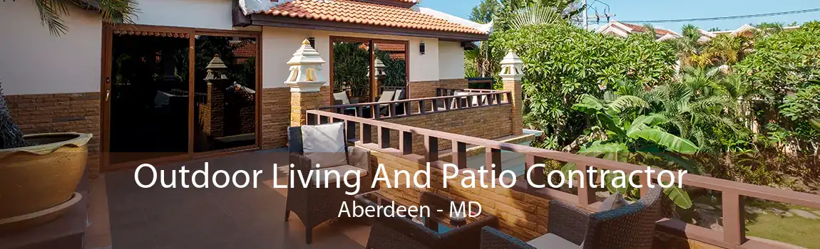 Outdoor Living And Patio Contractor Aberdeen - MD