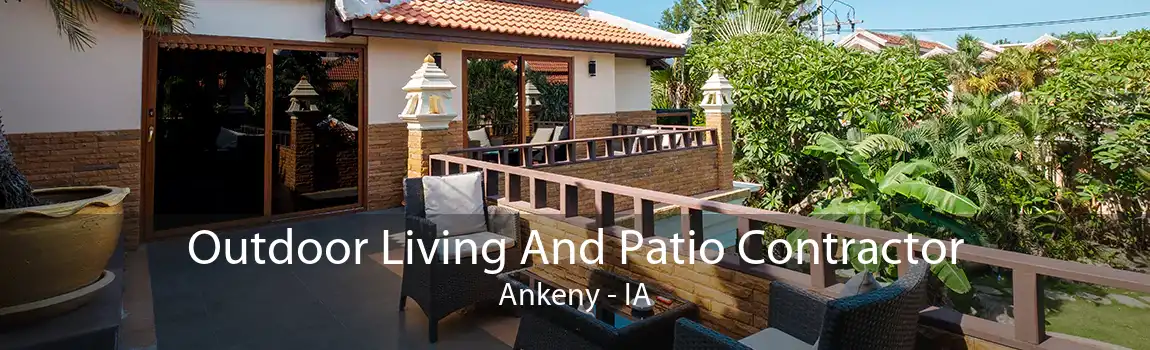 Outdoor Living And Patio Contractor Ankeny - IA