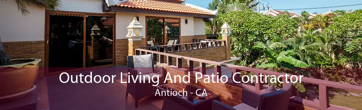 Outdoor Living And Patio Contractor Antioch - CA