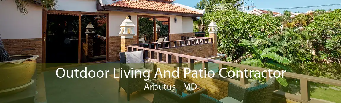 Outdoor Living And Patio Contractor Arbutus - MD