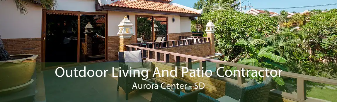 Outdoor Living And Patio Contractor Aurora Center - SD