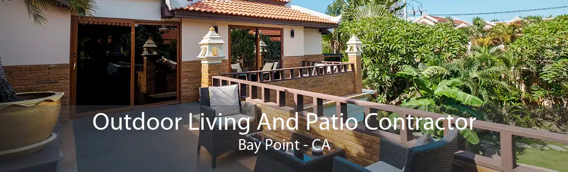 Outdoor Living And Patio Contractor Bay Point - CA