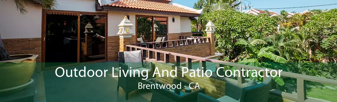 Outdoor Living And Patio Contractor Brentwood - CA