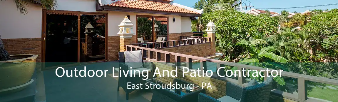 Outdoor Living And Patio Contractor East Stroudsburg - PA