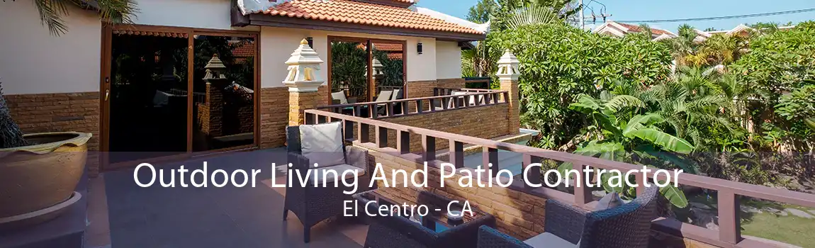 Outdoor Living And Patio Contractor El Centro - CA