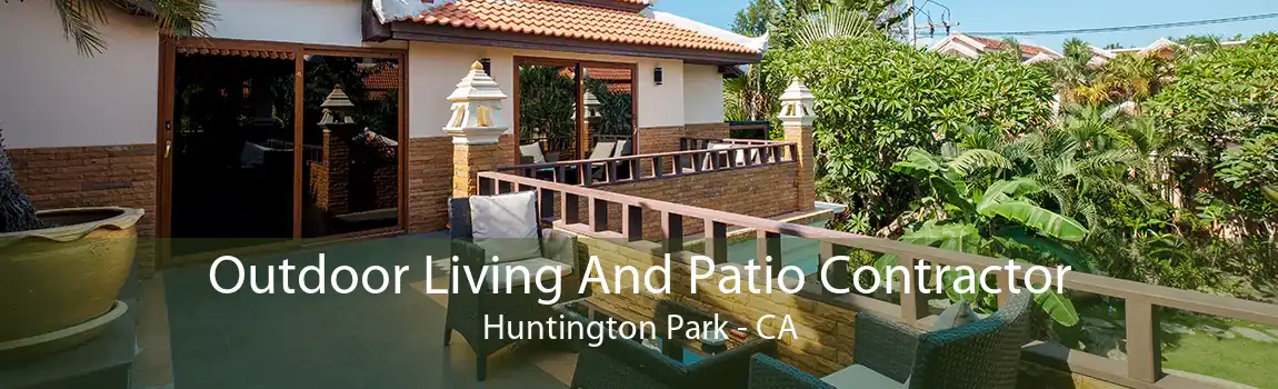 Outdoor Living And Patio Contractor Huntington Park - CA