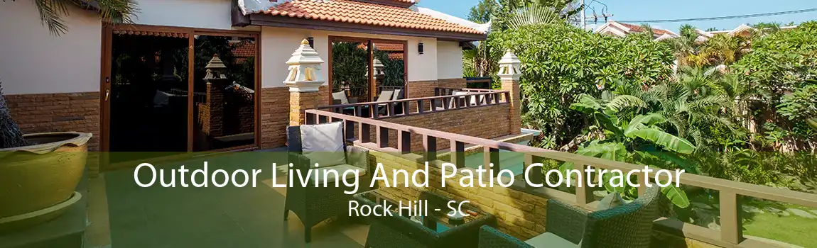 Outdoor Living And Patio Contractor Rock Hill - SC