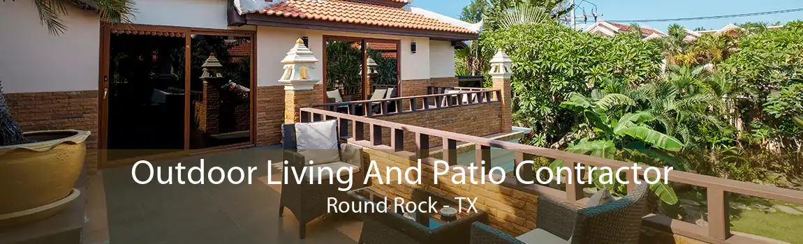 Outdoor Living And Patio Contractor Round Rock - TX
