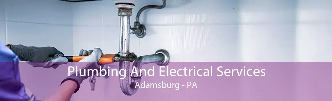 Plumbing And Electrical Services Adamsburg - PA