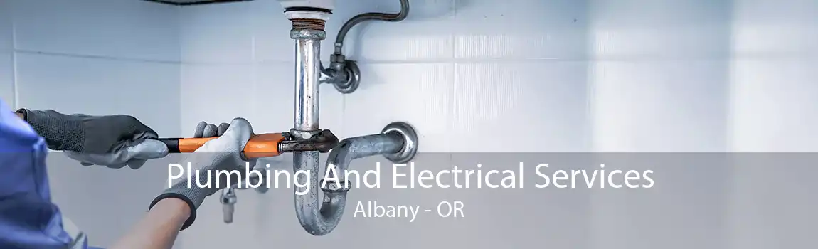 Plumbing And Electrical Services Albany - OR