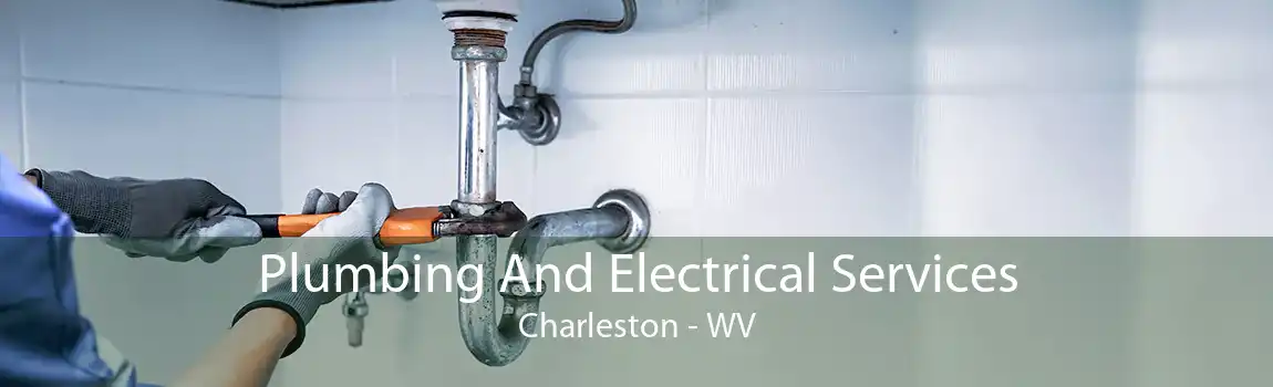 Plumbing And Electrical Services Charleston - WV