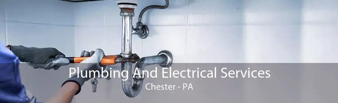 Plumbing And Electrical Services Chester - PA