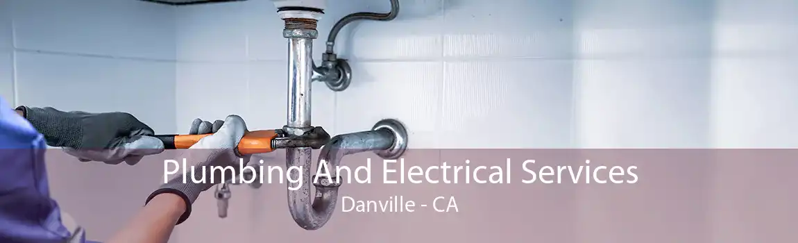 Plumbing And Electrical Services Danville - CA