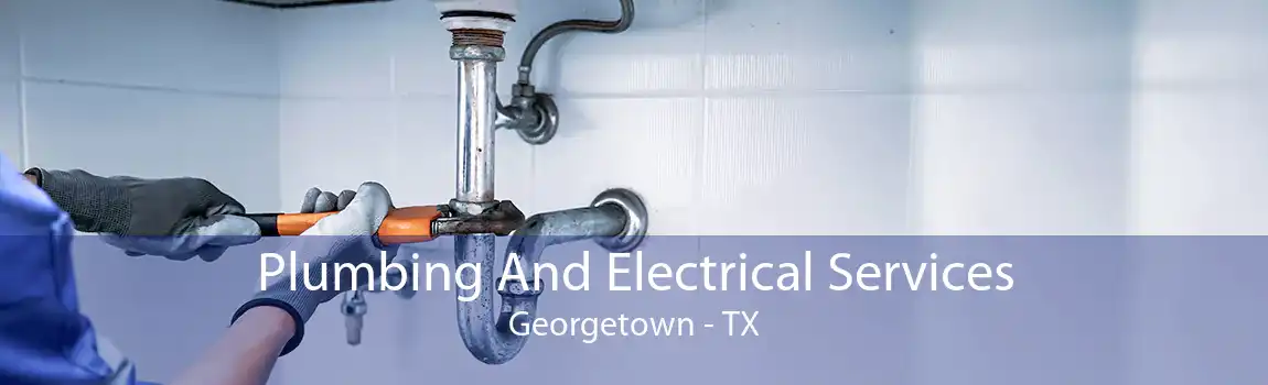 Plumbing And Electrical Services Georgetown - TX